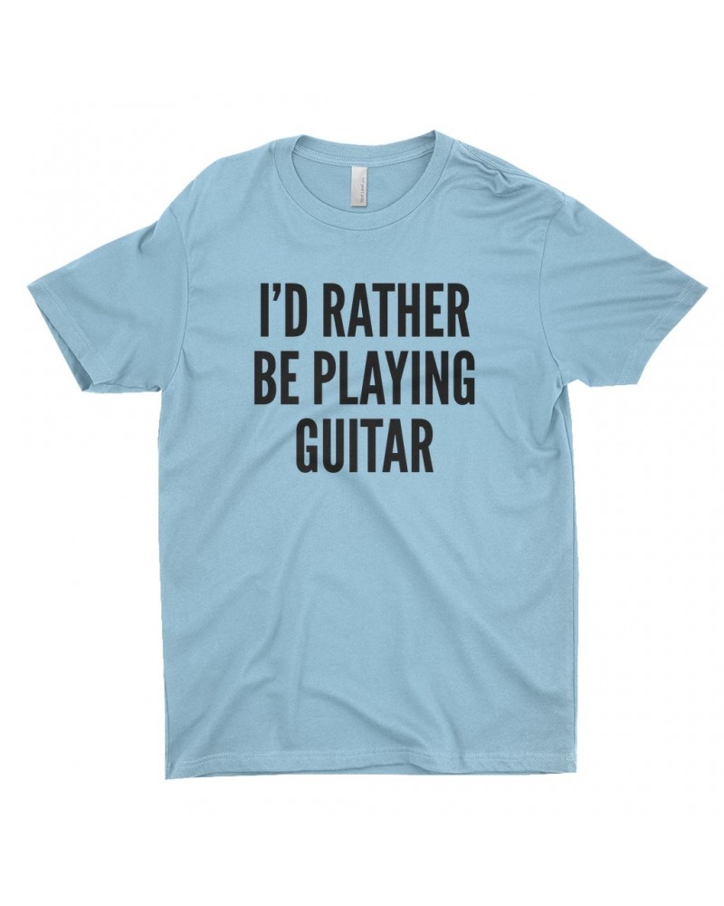 Music Life T-Shirt | I'd Rather Be Playing Guitar Shirt $6.43 Shirts