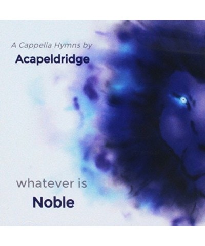 Acapeldridge WHATEVER IS NOBLE CD $5.58 CD